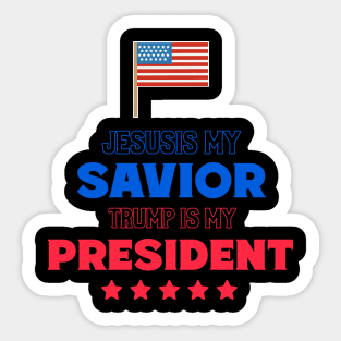 Jesus is my SAVIOR Trump is my PRESIDENT Sticker